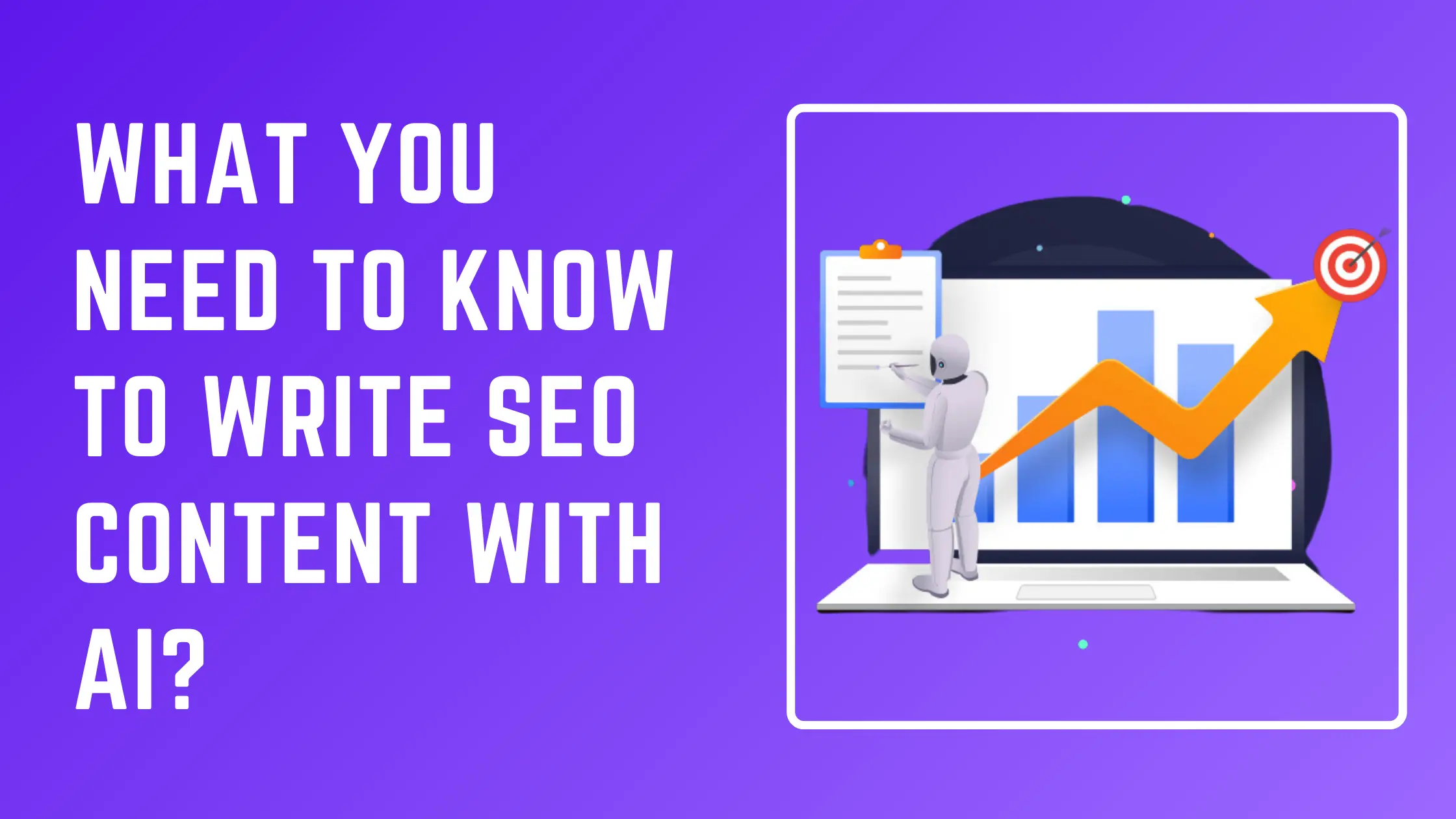 What You Need to Know to Write Seo Content with Ai